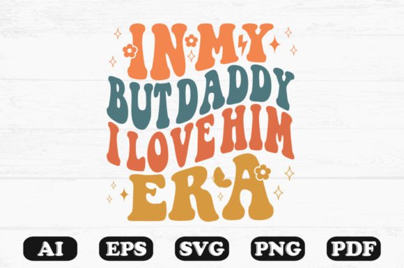 In My but Daddy I Love Him Era Retro Wav Graphics for Crafts