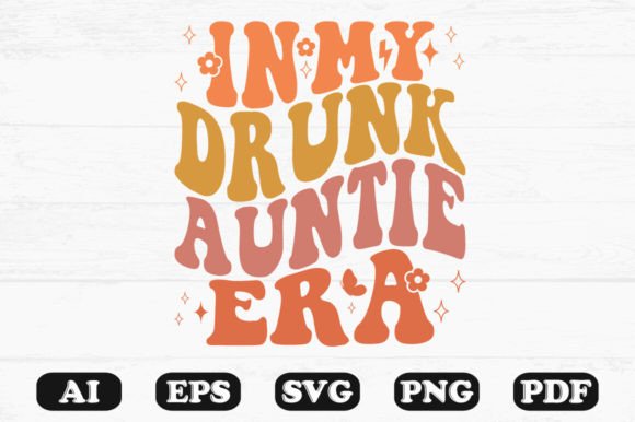 In My Drunk Auntie Era Retro Wavy Svg Graphics for Crafts